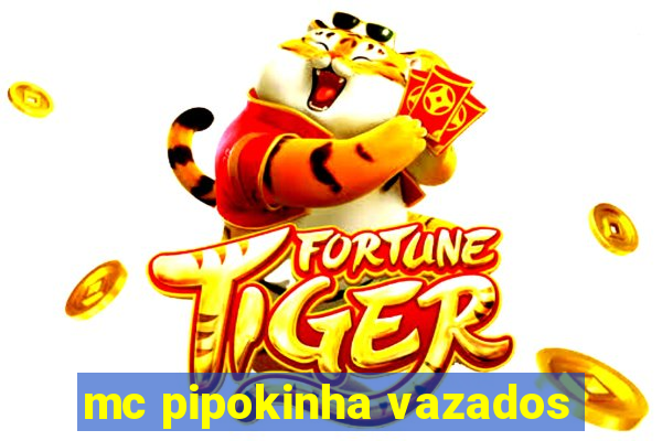 mc pipokinha vazados